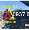 Thép ống phi 141.3x2.8( dày 2.8mm/ly/li) ASTM A53/ A106/ API5L/ X52/ A519